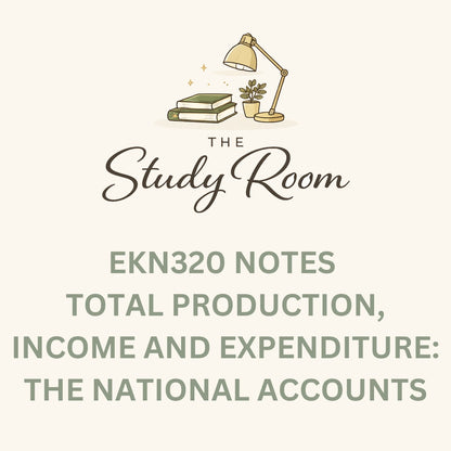 EKN320 NOTES - TOTAL PRODUCTION, INCOME AND EXPENDITURE: THE NATIONAL ACCOUNTS