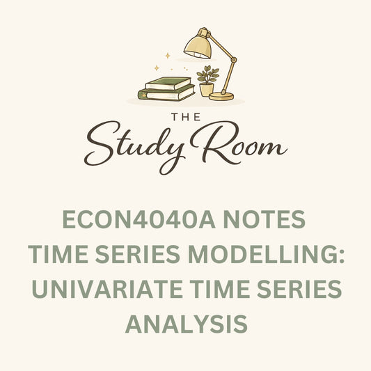 ECON4040A NOTES - TIME SERIES MODELLING: UNIVARIATE TIME SERIES ANALYSIS